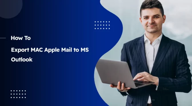 Export MAC Apple Mail to Outlook – Comprehensive Guide