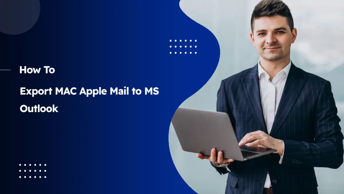 Export MAC Apple Mail to Outlook – Comprehensive Guide
