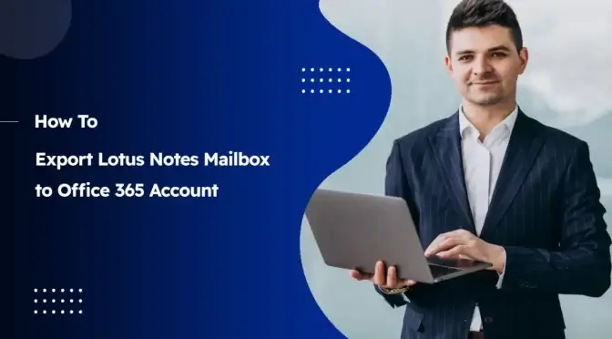 How to Export Lotus Notes Mailbox to Office 365 Account