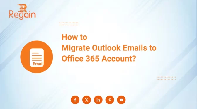 How to Migrate Outlook Emails to Office 365 Account?