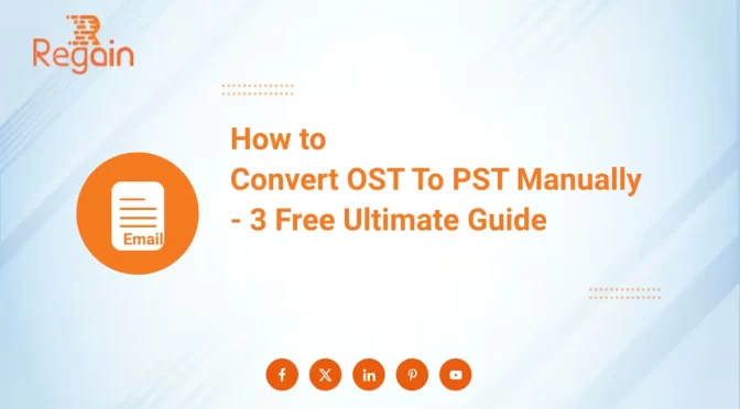 Free & Manual OST to PST Conversion in Windows – Top 3 Ways
