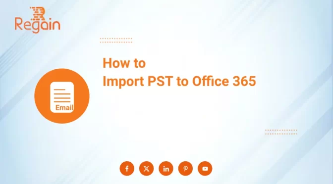 How to Import PST to Microsoft 365 (Office 365): Complete Guide