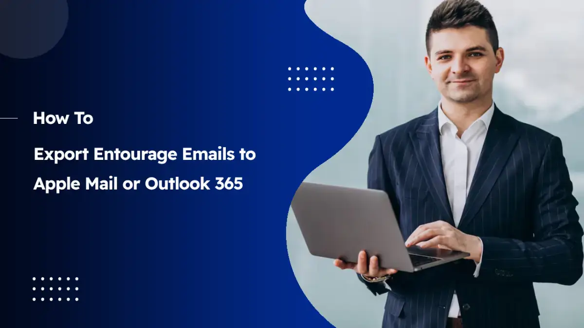 Export Entourage Emails to Apple Mail or Outlook 365