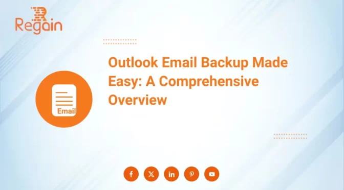 A Comprehensive Guide to Backup Outlook Emails