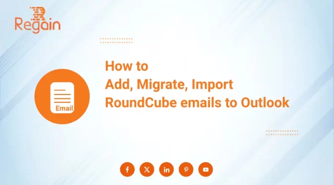 Guide to Add, Migrate, Import RoundCube emails to Outlook