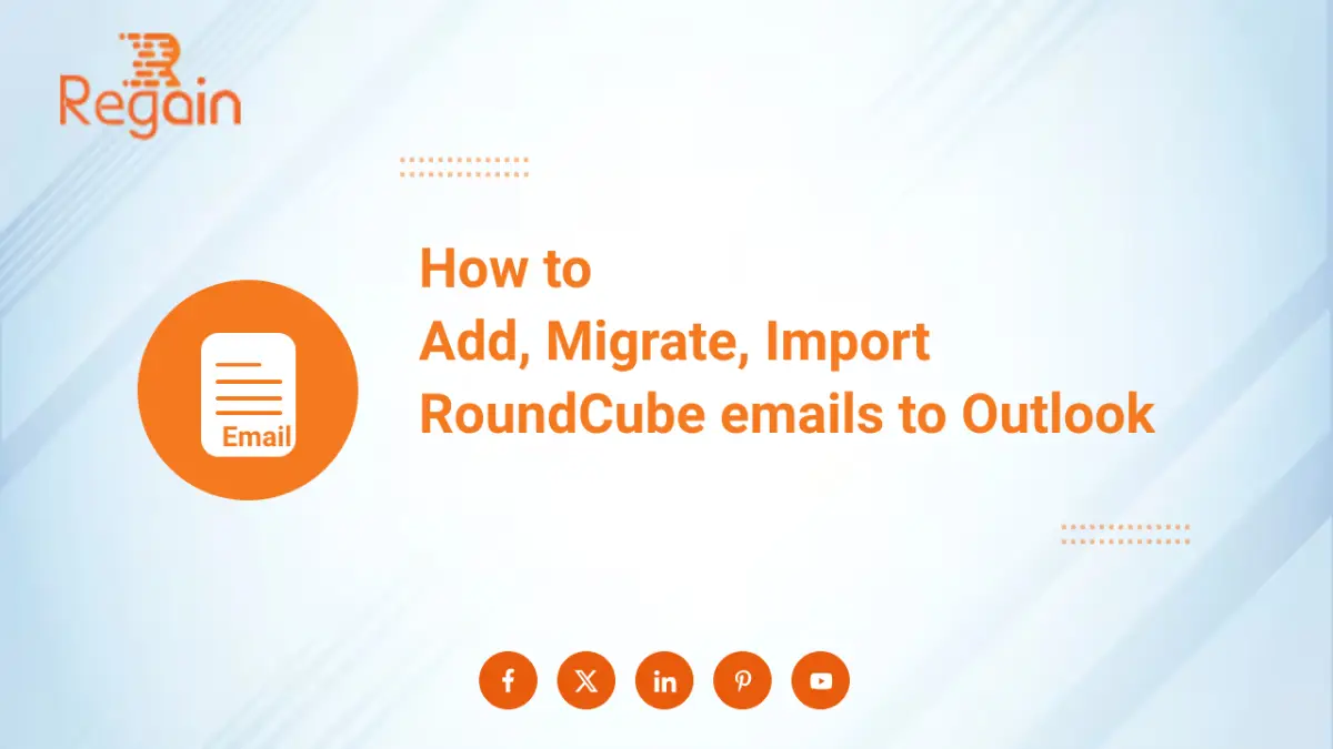 Guide to Add, Migrate, Import RoundCube emails to Outlook