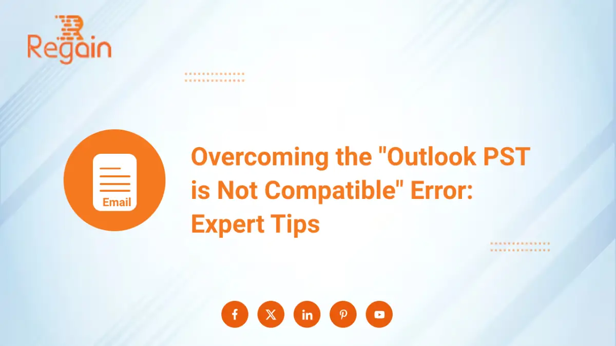 Resolve ‘Outlook PST is Not Compatible’ Error: Expert Tips