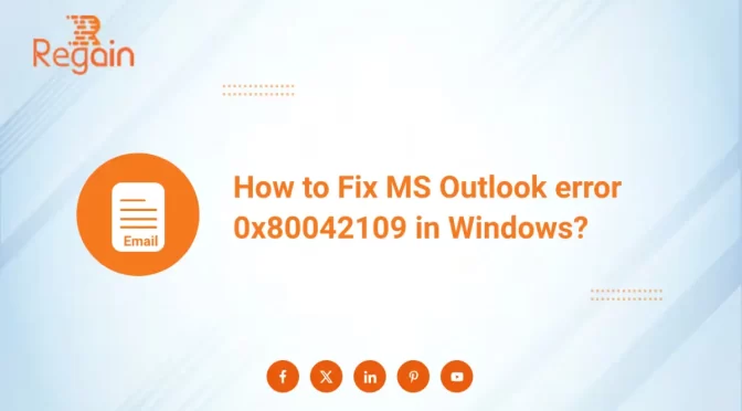 How to Fix MS Outlook error 0x80042109 in Windows?