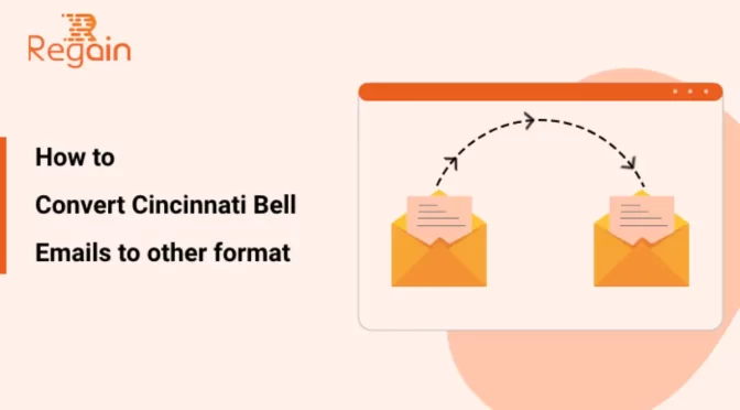 Convert Cincinnati Bell Emails to other format – Ultimate Guide