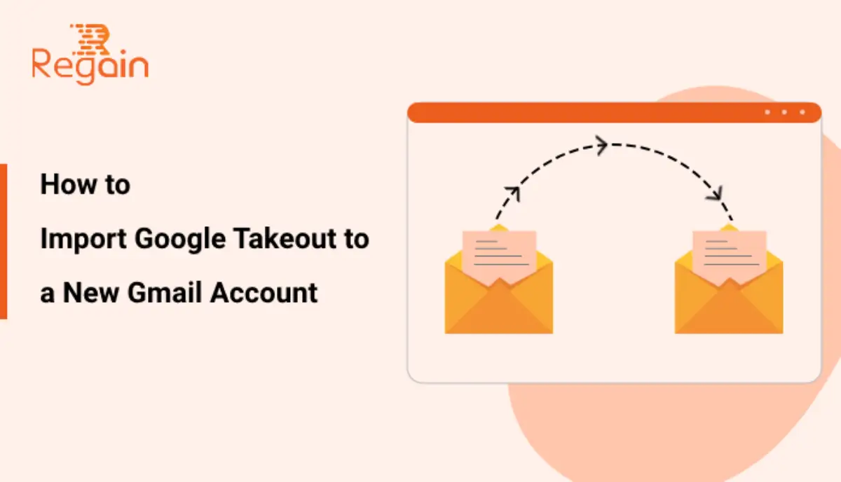 Import Google Takeout to a New Gmail Account – Complete Guide