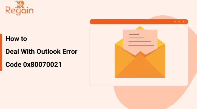 How to Deal With Outlook Error Code 0x80070021?