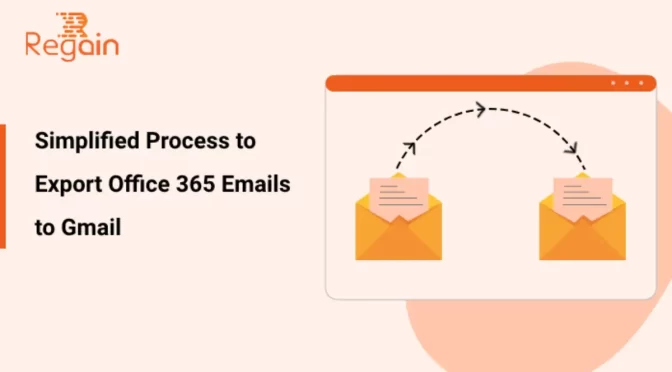 Export Office 365 Emails to Gmail – Simple Steps