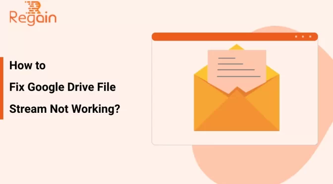 How to Fix Google Drive File Stream Not Working?