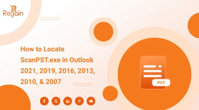 How to Locate ScanPST.exe in Outlook 2021, 2019, 2016, 2013, 2010, & 2007