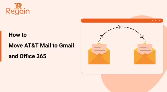 How to Move AT&T Mail to Gmail and Office 365