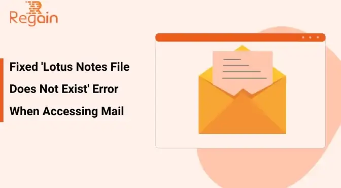 Resolve ‘Lotus Notes File Does Not Exist’ Error When Accessing Mail: Comprehensive Guide