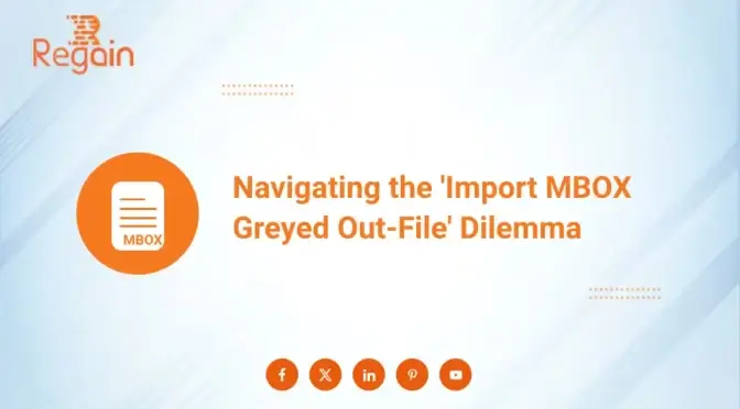 Navigate the ‘Import MBOX Greyed Out-File’ Dilemma: Expert Advice