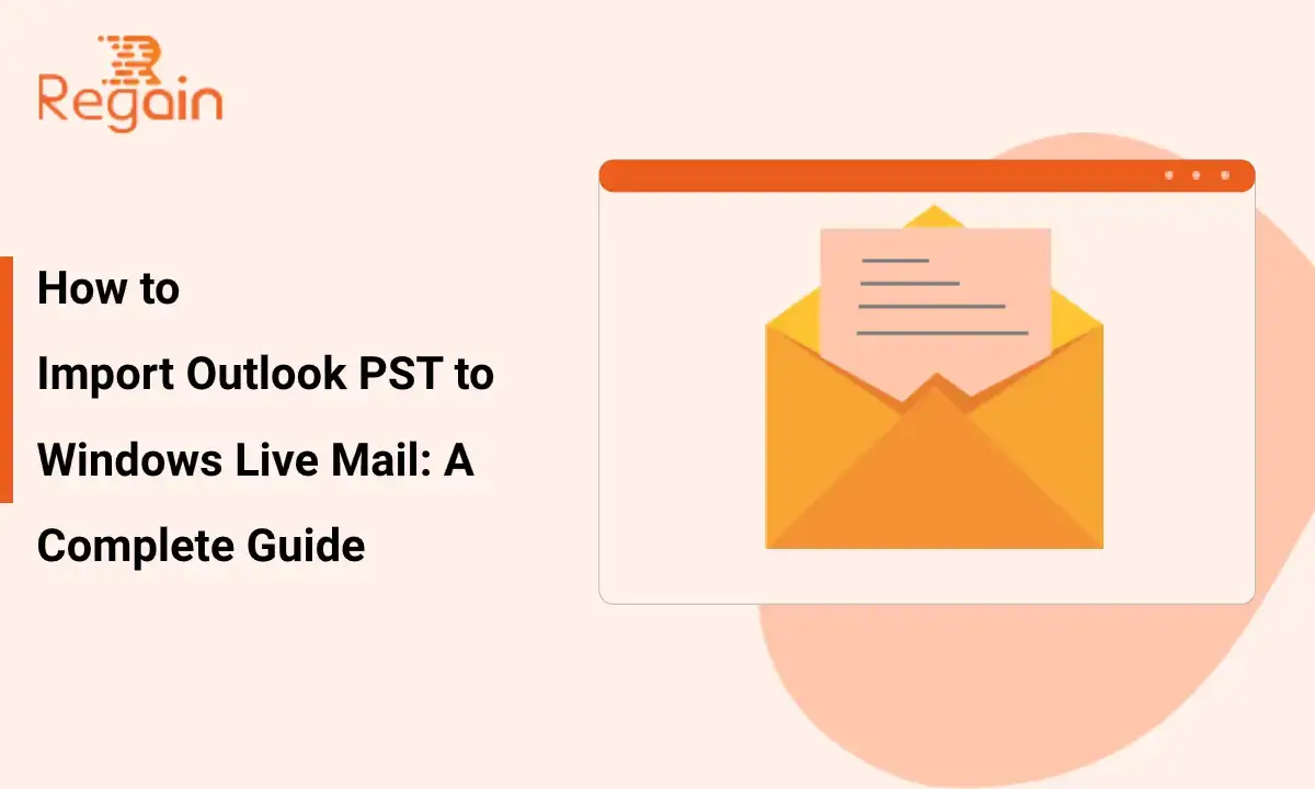 Import Outlook PST to Windows Live Mail: Complete Guide