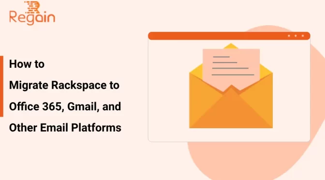 Migrate Rackspace to Office 365, Gmail, and Other Email Platforms