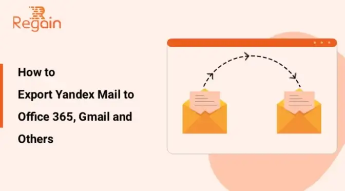 Guide to Export Yandex Mail to Office 365, Gmail and Others