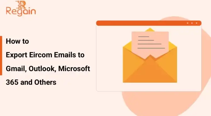 Export Eircom Emails to Gmail, Outlook, Microsoft 365 and Others