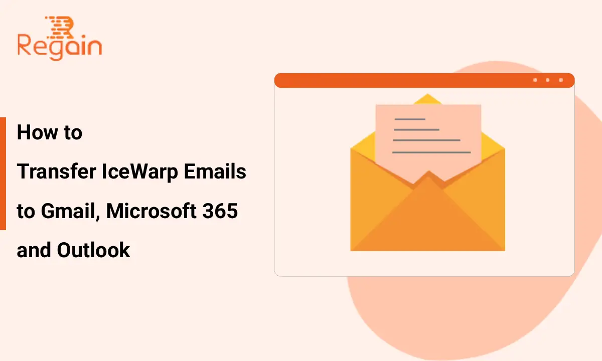 Guide to Transfer IceWarp Emails to Gmail, Microsoft 365 and Outlook