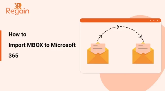 Import MBOX to Microsoft 365: Effortless and Efficient Way