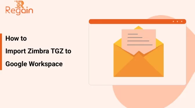 Import Zimbra TGZ to Google Workspace – A Step-by-Step Guide