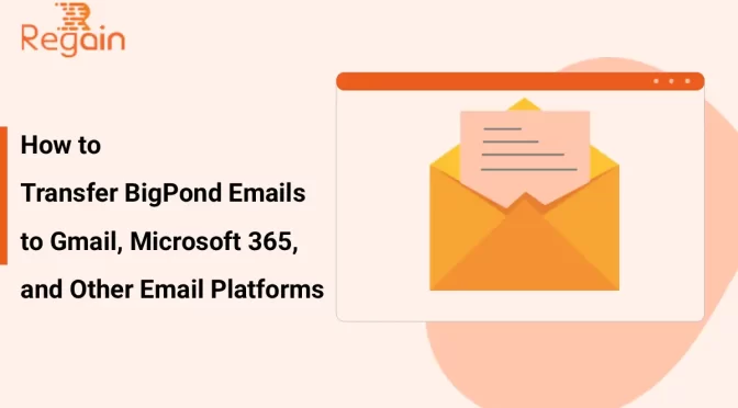 Transfer BigPond Emails to Gmail, Microsoft 365, and Other Email Platforms