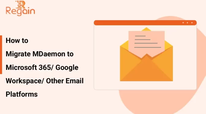 Migrate MDaemon to Microsoft 365/ Google Workspace/ Other Email Platforms